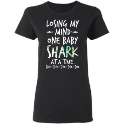 Losing My Mind One Baby Shark At A Time Do Do Do Do Do T-Shirts, Hoodies, Long Sleeve 33