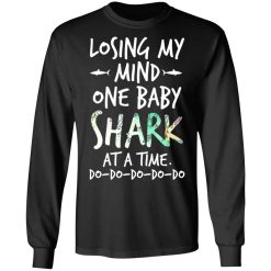 Losing My Mind One Baby Shark At A Time Do Do Do Do Do T-Shirts, Hoodies, Long Sleeve 41
