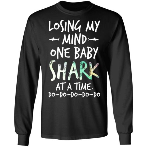Losing My Mind One Baby Shark At A Time Do Do Do Do Do T-Shirts, Hoodies, Long Sleeve 17