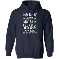 Losing My Mind One Baby Shark At A Time Do Do Do Do Do T-Shirts, Hoodies, Long Sleeve 45