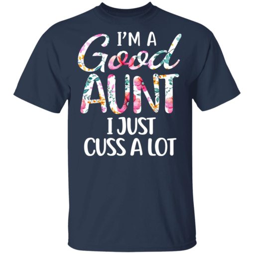 I’m A Good Aunt I Just Cuss A Lot T-Shirts, Hoodies, Long Sleeve 6