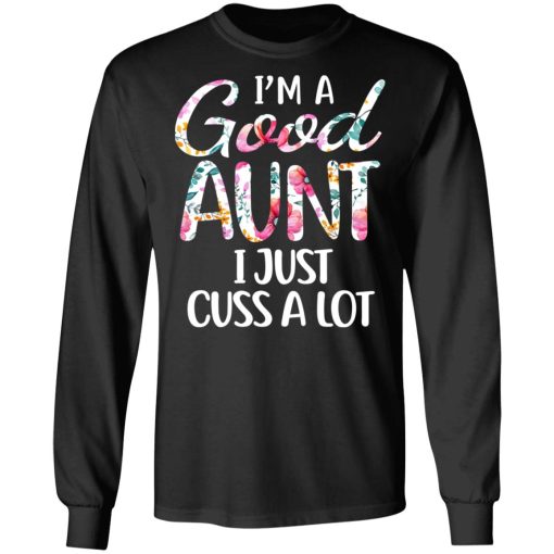 I’m A Good Aunt I Just Cuss A Lot T-Shirts, Hoodies, Long Sleeve 18