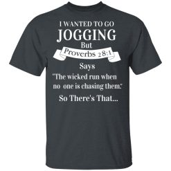 I Wanted To Go Jogging But Proverbs 281 Says T-Shirts, Hoodies, Long Sleeve 27