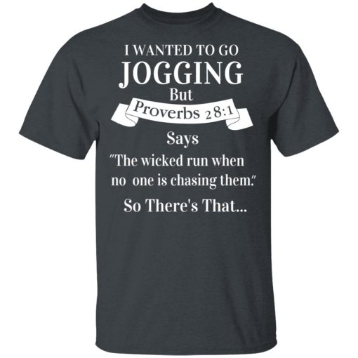I Wanted To Go Jogging But Proverbs 281 Says T-Shirts, Hoodies, Long Sleeve 3