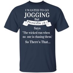 I Wanted To Go Jogging But Proverbs 281 Says T-Shirts, Hoodies, Long Sleeve 29