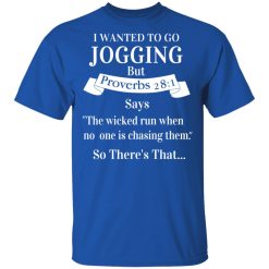 I Wanted To Go Jogging But Proverbs 281 Says T-Shirts, Hoodies, Long Sleeve 32
