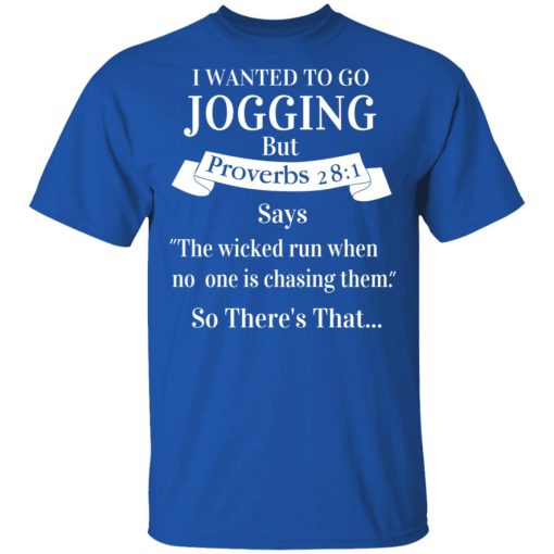 I Wanted To Go Jogging But Proverbs 281 Says T-Shirts, Hoodies, Long Sleeve 7