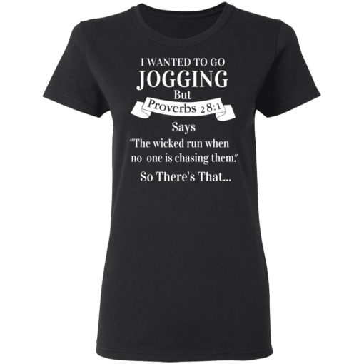 I Wanted To Go Jogging But Proverbs 281 Says T-Shirts, Hoodies, Long Sleeve 9