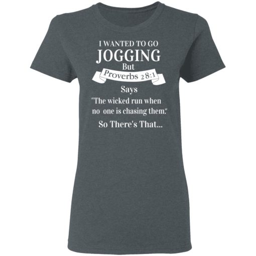I Wanted To Go Jogging But Proverbs 281 Says T-Shirts, Hoodies, Long Sleeve 11