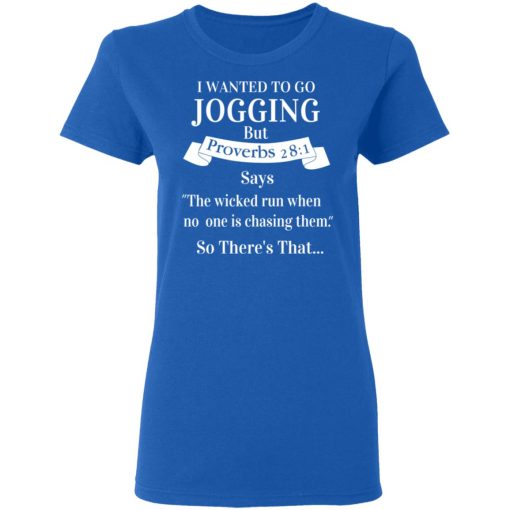 I Wanted To Go Jogging But Proverbs 281 Says T-Shirts, Hoodies, Long Sleeve 15