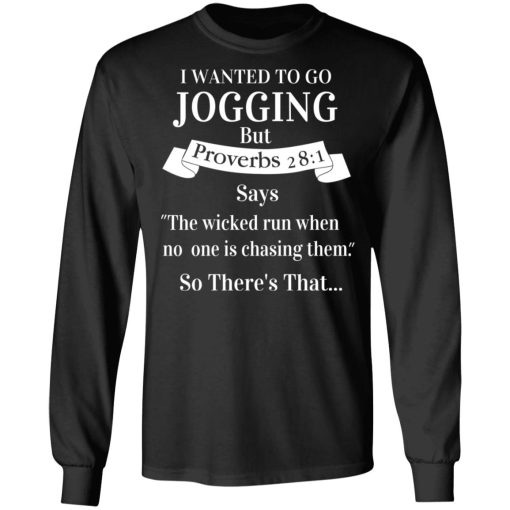 I Wanted To Go Jogging But Proverbs 281 Says T-Shirts, Hoodies, Long Sleeve 17