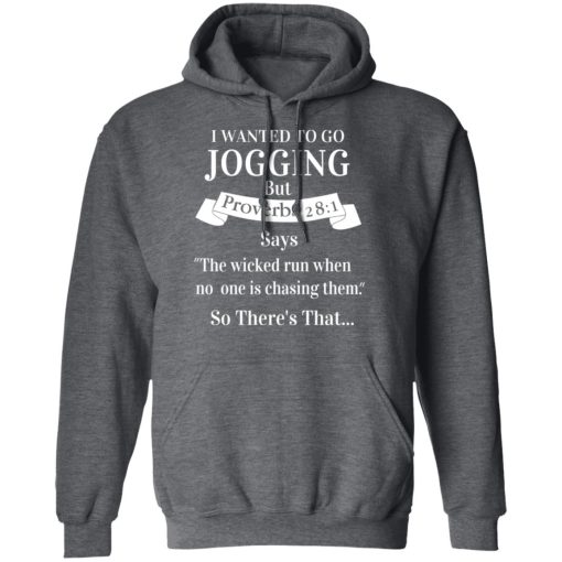 I Wanted To Go Jogging But Proverbs 281 Says T-Shirts, Hoodies, Long Sleeve 24