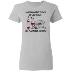 A Woman Cannot Survive On Wine Alone She Also Needs A Camper T-Shirts, Hoodies, Long Sleeve 34