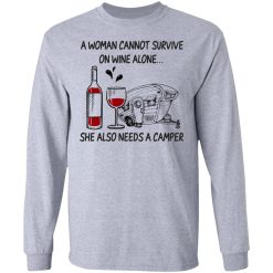 A Woman Cannot Survive On Wine Alone She Also Needs A Camper T-Shirts, Hoodies, Long Sleeve 36