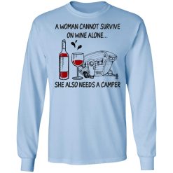 A Woman Cannot Survive On Wine Alone She Also Needs A Camper T-Shirts, Hoodies, Long Sleeve 40