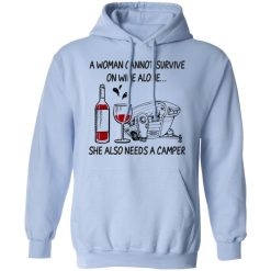 A Woman Cannot Survive On Wine Alone She Also Needs A Camper T-Shirts, Hoodies, Long Sleeve 46