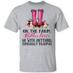 On The Farm Rubber Boots Go With Anything Especially Pajamas T-Shirts, Hoodies, Long Sleeve 28