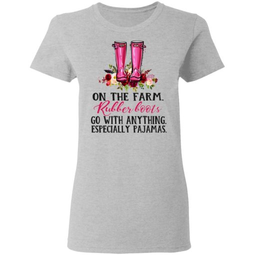 On The Farm Rubber Boots Go With Anything Especially Pajamas T-Shirts, Hoodies, Long Sleeve 11