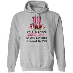 On The Farm Rubber Boots Go With Anything Especially Pajamas T-Shirts, Hoodies, Long Sleeve 41