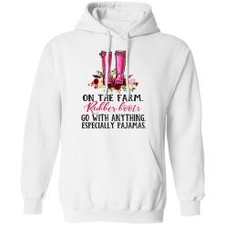 On The Farm Rubber Boots Go With Anything Especially Pajamas T-Shirts, Hoodies, Long Sleeve 44
