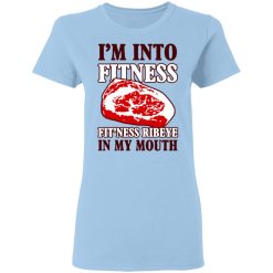 I’m Into Fitness Fit’ness Ribeye In My Mouth T-Shirts, Hoodies, Long Sleeve 29