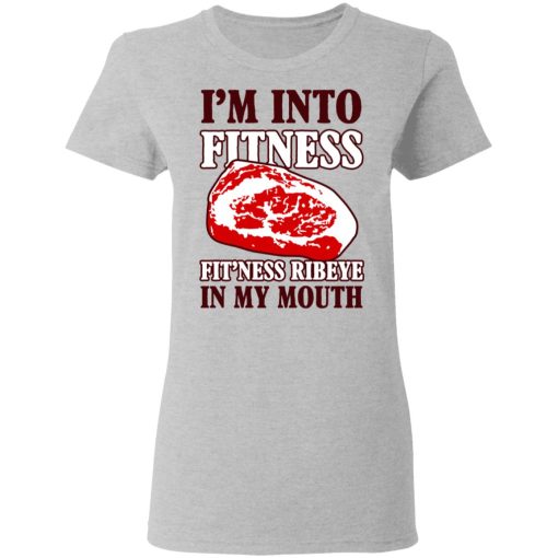 I’m Into Fitness Fit’ness Ribeye In My Mouth T-Shirts, Hoodies, Long Sleeve 11
