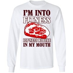 I’m Into Fitness Fit’ness Ribeye In My Mouth T-Shirts, Hoodies, Long Sleeve 37