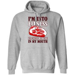 I’m Into Fitness Fit’ness Ribeye In My Mouth T-Shirts, Hoodies, Long Sleeve 41