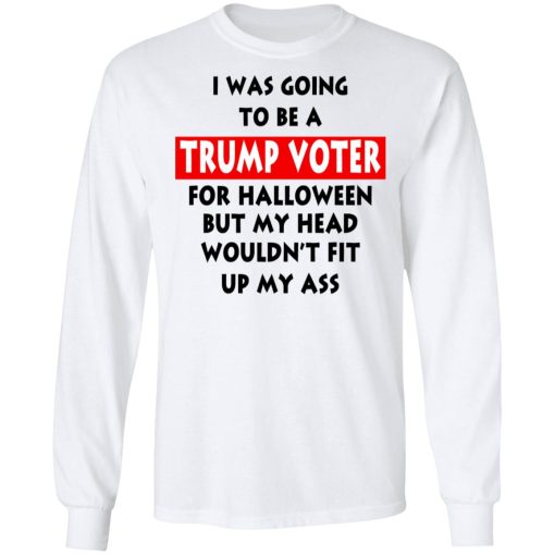 I Was Going To Be A Trump Voter For Halloween T-Shirts, Hoodies, Long Sleeve 15