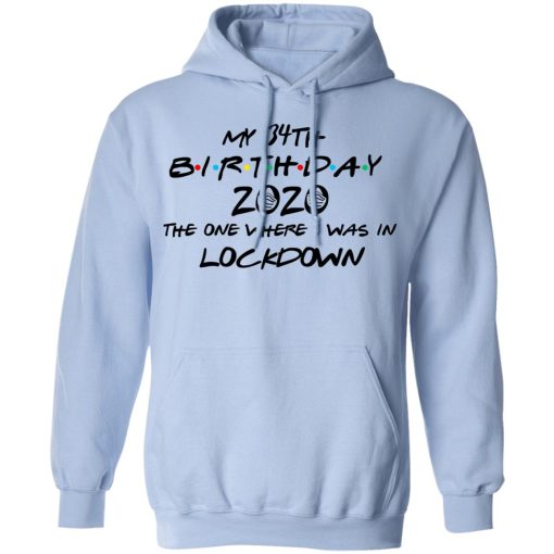 My 34th Birthday 2020 The One Where I Was In Lockdown T-Shirts, Hoodies, Long Sleeve 23