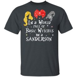 Hocus Pocus In A World Full Of Basic Witches Be A Sanderson Halloween T-Shirts, Hoodies, Long Sleeve 27