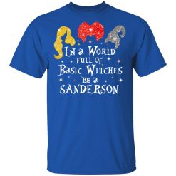 Hocus Pocus In A World Full Of Basic Witches Be A Sanderson Halloween T-Shirts, Hoodies, Long Sleeve 32