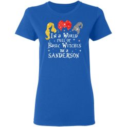 Hocus Pocus In A World Full Of Basic Witches Be A Sanderson Halloween T-Shirts, Hoodies, Long Sleeve 40