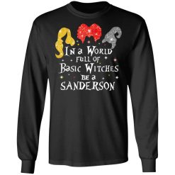Hocus Pocus In A World Full Of Basic Witches Be A Sanderson Halloween T-Shirts, Hoodies, Long Sleeve 42