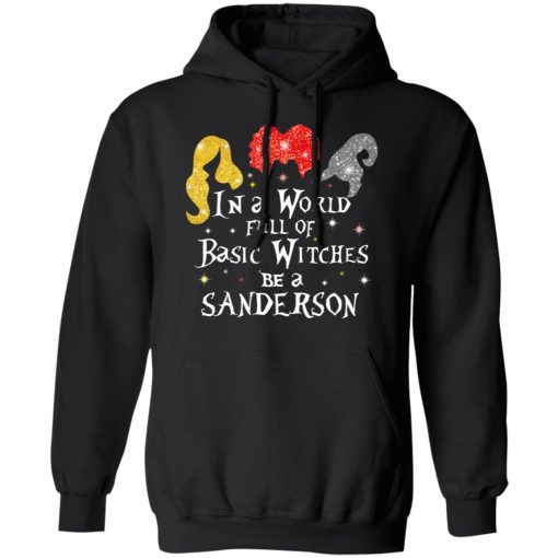 Hocus Pocus In A World Full Of Basic Witches Be A Sanderson Halloween T-Shirts, Hoodies, Long Sleeve 19