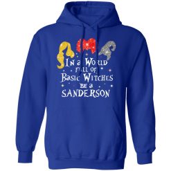 Hocus Pocus In A World Full Of Basic Witches Be A Sanderson Halloween T-Shirts, Hoodies, Long Sleeve 50