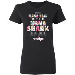 Forget Mama Bear I'm A Mama Shark Do Do Do Do Mother's Day T-Shirts, Hoodies, Long Sleeve 33