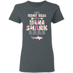 Forget Mama Bear I'm A Mama Shark Do Do Do Do Mother's Day T-Shirts, Hoodies, Long Sleeve 36