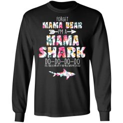 Forget Mama Bear I'm A Mama Shark Do Do Do Do Mother's Day T-Shirts, Hoodies, Long Sleeve 42