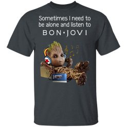 Groot Sometimes I Need To Be Alone And Listen To Bon Jovi T-Shirts, Hoodies, Long Sleeve 27