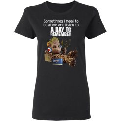 Groot Sometimes I Need To Be Alone And Listen To A Day To Remember T-Shirts, Hoodies, Long Sleeve 34