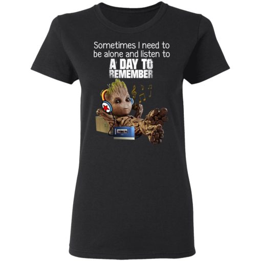 Groot Sometimes I Need To Be Alone And Listen To A Day To Remember T-Shirts, Hoodies, Long Sleeve 9