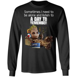 Groot Sometimes I Need To Be Alone And Listen To A Day To Remember T-Shirts, Hoodies, Long Sleeve 42
