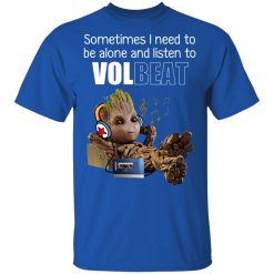 Groot Sometimes I Need To Be Alone And Listen To Volbeat T-Shirts, Hoodies, Long Sleeve 28