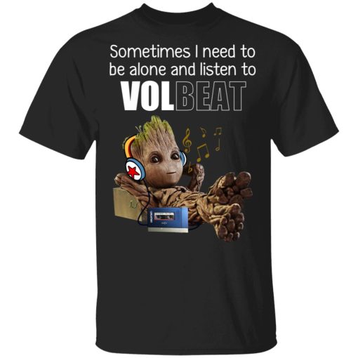 Groot Sometimes I Need To Be Alone And Listen To Volbeat T-Shirts, Hoodies, Long Sleeve 6