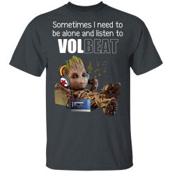 Groot Sometimes I Need To Be Alone And Listen To Volbeat T-Shirts, Hoodies, Long Sleeve 31