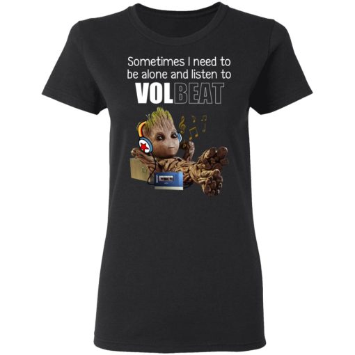 Groot Sometimes I Need To Be Alone And Listen To Volbeat T-Shirts, Hoodies, Long Sleeve 9