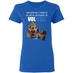 Groot Sometimes I Need To Be Alone And Listen To Volbeat T-Shirts, Hoodies, Long Sleeve 39