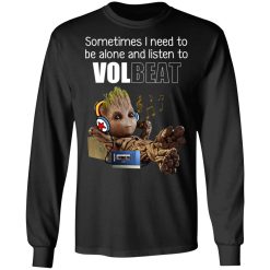 Groot Sometimes I Need To Be Alone And Listen To Volbeat T-Shirts, Hoodies, Long Sleeve 41