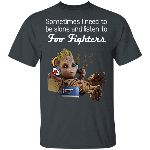 Groot Sometimes I Need To Be Alone And Listen To Foo Fighters T-Shirts, Hoodies, Long Sleeve 5